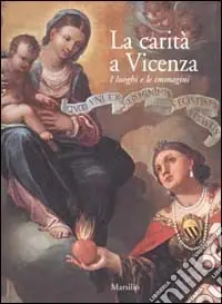 Esclusivo La carità a Vicenza. I luoghi e le immagini
