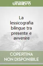 La lessicografia bilingue tra presente e avvenire Scelto Dai Clienti