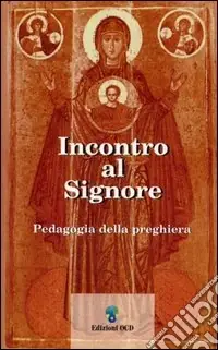 Spedizione Espresso Incontro al Signore. Pedagogia della preghiera