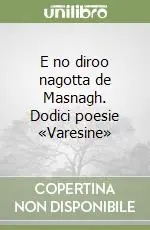 E no diroo nagotta de Masnagh. Dodici poesie «Varesine» Popolare