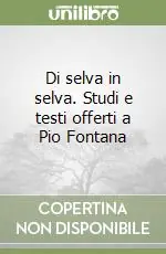 Miglior Prezzo Di selva in selva. Studi e testi offerti a Pio Fontana