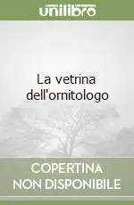 Ultime Pezzi La vetrina dell‘ornitologo