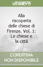 Più Venduto Alla riscoperta delle chiese di Firenze. Vol. 1 Le chiese e la città