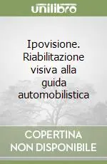 Ipovisione. Riabilitazione visiva alla guida automobilistica Bestseller