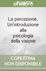 La percezione. Un‘introduzione alla psicologia della visione Must-Have