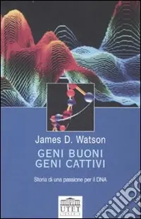 Geni buoni; geni cattivi. Storia di una passione per il DNA Occasione Imperdibile