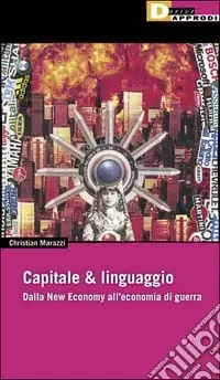 Non Perdere Capitale & linguaggio. Dalla new economy all‘economia di guerra