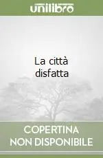 Acquista Ora La città disfatta