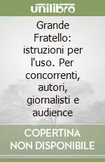 Prezzo Ridotto Grande Fratello istruzioni per l‘uso. Per concorrenti, autori, giornalisti e audience