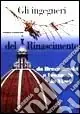 Sconto Gli ingegneri del Rinascimento. Da Brunelleschi a Leonardo da Vinci. Ediz. illustrata