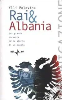 Prezzo Ridotto Rai & Albania. Una grande presenza nella storia di un popolo