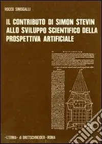 Il contributo di Simon Stevin allo sviluppo scientifico della prospettiva artificiale (per la Storia della Prospettiva 1405-1605) Compra Adesso