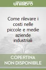 Offerta Limitata Come rilevare i costi nelle piccole e medie aziende industriali