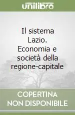 Il sistema Lazio. Economia e società della regione-capitale Nuovo Arrivo