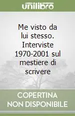 Me visto da lui stesso. Interviste 1970-2001 sul mestiere di scrivere Professionale