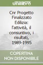 Ultime Pezzi Cnr Progetto Finalizzato Edilizia l‘attività, il consuntivo, i risultati, 1989-1995