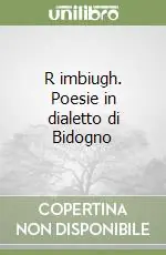 Nuovo Arrivo Rimbiugh. Poesie in dialetto di Bidogno