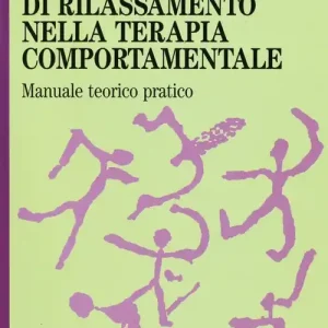 Acquista Ora Le tecniche di rilassamento nella terapia comportamentale. Manuale teorico pratico