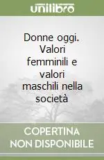 Novità Donne oggi. Valori femminili e valori maschili nella società