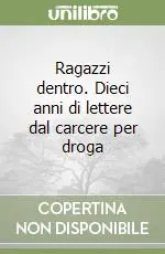 Ragazzi dentro. Dieci anni di lettere dal carcere per droga Ultima Occasione