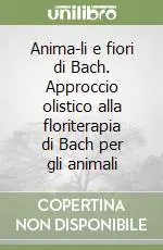 Sconto Anima-li e fiori di Bach. Approccio olistico alla floriterapia di Bach per gli animali