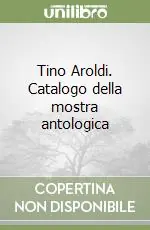 Occasione Imperdibile Tino Aroldi. Catalogo della mostra antologica