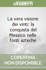 Più Venduto La vera visione dei vinti la conquista del Messico nelle fonti azteche