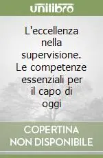 Nuova Collezione L‘eccellenza nella supervisione. Le competenze essenziali per il capo di oggi