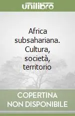 Africa subsahariana. Cultura, società, territorio Soddisfatti O Rimborsati