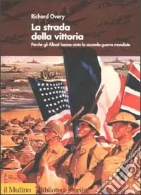 Più Venduto La strada della vittoria. Perché gli alleati hanno vinto la seconda guerra mondiale