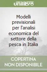 Modelli previsionali per l‘analisi economica del settore della pesca in Italia Subito Disponibile
