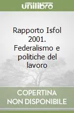 Rapporto Isfol 2001. Federalismo e politiche del lavoro Promozione Esclusiva