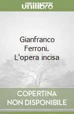 Gianfranco Ferroni. L‘opera incisa A Buon Prezzo