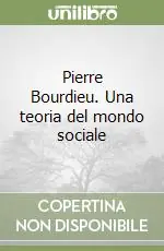 Pierre Bourdieu. Una teoria del mondo sociale Prezzo Basso