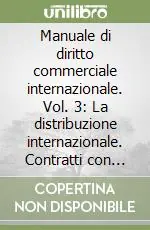 Prezzo Di Fabbrica Manuale di diritto commerciale internazionale. Vol. 3 La distribuzione internazionale. Contratti con agenti, distributori ed altri intermediari