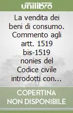 La vendita dei beni di consumo. Commento agli artt. 1519 bis-1519 nonies del Codice civile introdotti con il D.Lgs. 2 febbraio 2002, n. 24... Ultima Occasione