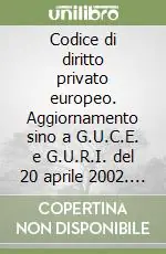 Codice di diritto privato europeo. Aggiornamento sino a G.U.C.E. e G.U.R.I. del 20 aprile 2002. Con CD-ROM A Buon Prezzo