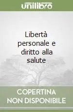 Libertà personale e diritto alla salute Subito Disponibile