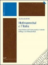 Hofmannsthal e l‘Italia. Fonti italiane nell‘opera poetica e teatrale di Hugo von Hofmannsthal Quantità Limitata
