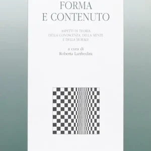 Bestseller Forma e contenuto. Aspetti di teoria della conoscenza, della mente e della morale