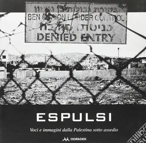 Espulsi. Immagini e voci dalla Palestina sotto assedio Spedito Oggi