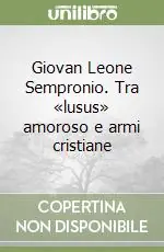 Offerta Speciale Giovan Leone Sempronio. Tra «lusus» amoroso e armi cristiane