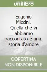 Ultime Pezzi Eugenio Miccini. Quella che vi abbiamo raccontato è una storia d‘amore