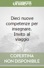 Compra Adesso Dieci nuove competenze per insegnare. Invito al viaggio