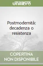 Postmodernità decadenza o resistenza Promozione Esclusiva