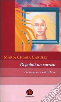 Regalati un sorriso. Per imparare a volerti bene Saldi