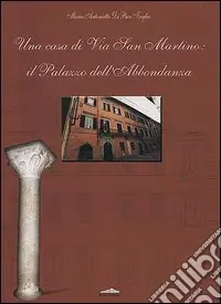 Una casa di via San Martino il palazzo dell‘Abbondanza Promozione Esclusiva