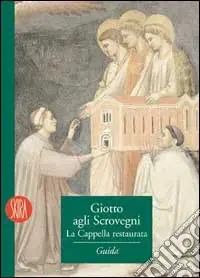 Giotto agli Scrovegni. La cappella restaurata. Ediz. illustrata Compra Oggi Stesso