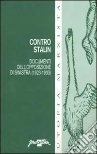 Ultime Pezzi Contro Stalin. Documenti dell‘opposizione di sinistra (1923-1933)