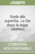 Nuovo Arrivo Guida alla superDia. La Dia dopo la legge obiettivo